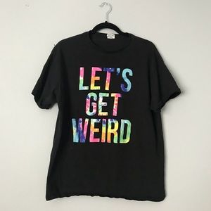 Let’s get weird T-shirt